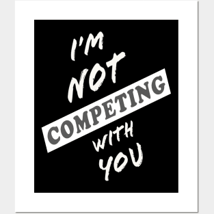 I'm Not Competing With You (Black Background) Posters and Art